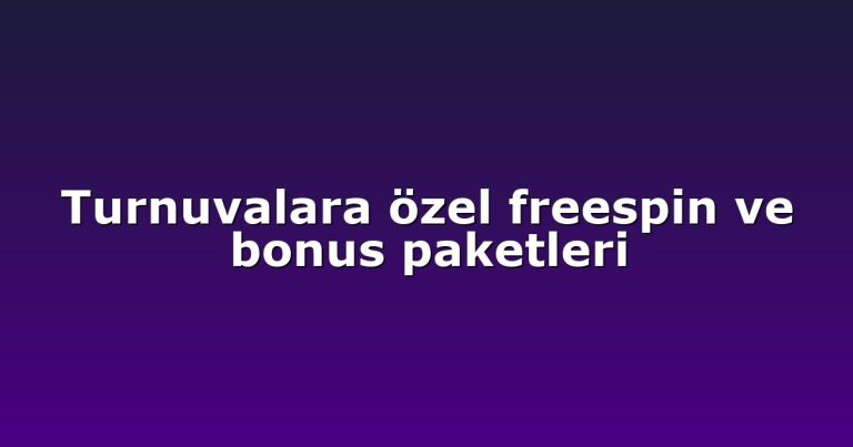 Turnuvalara özel freespin ve bonus paketleri