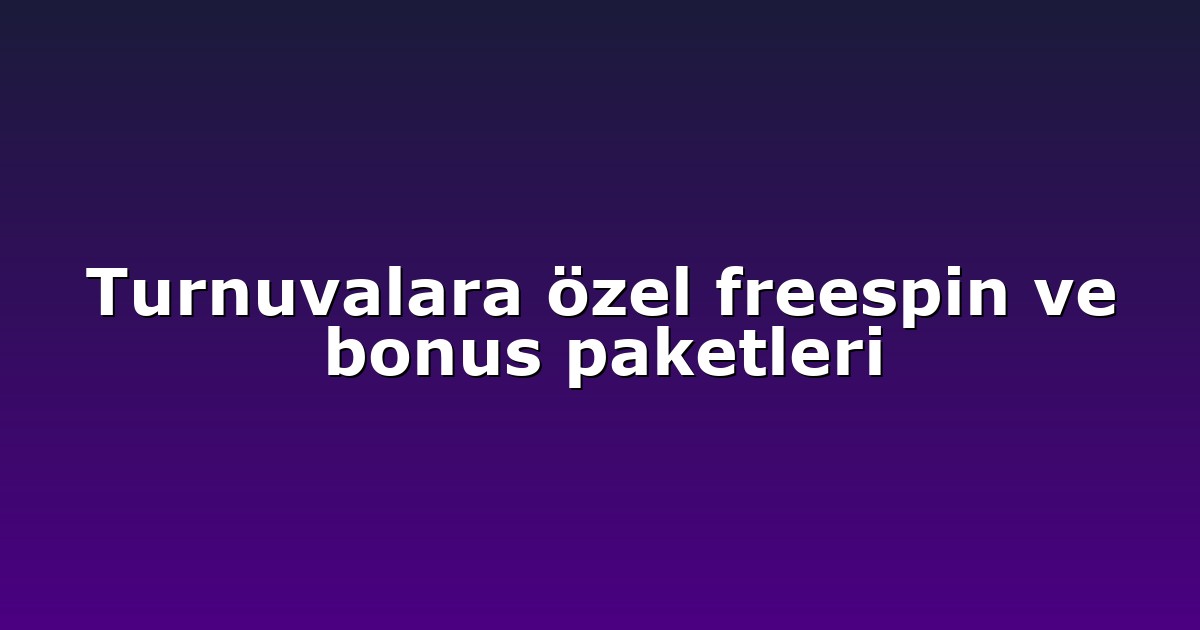 Turnuvalara özel freespin ve bonus paketleri